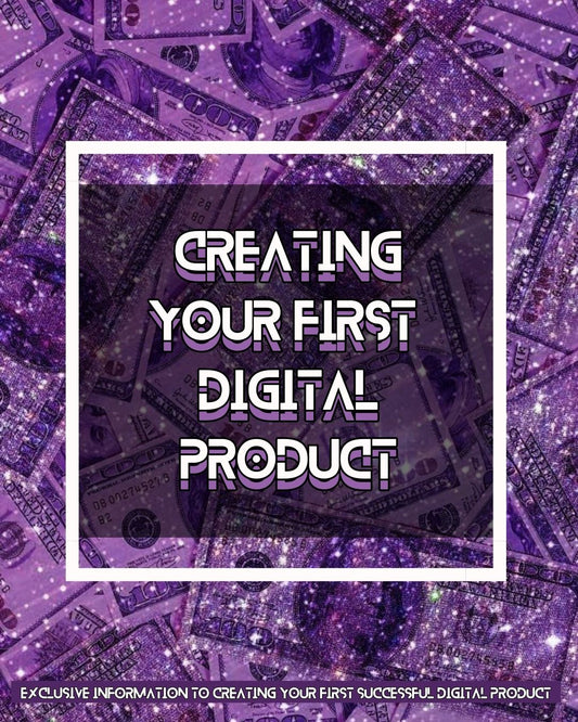 CREATING YOUR FIRST SUCCESSFUL DIGITAL PRODUCT